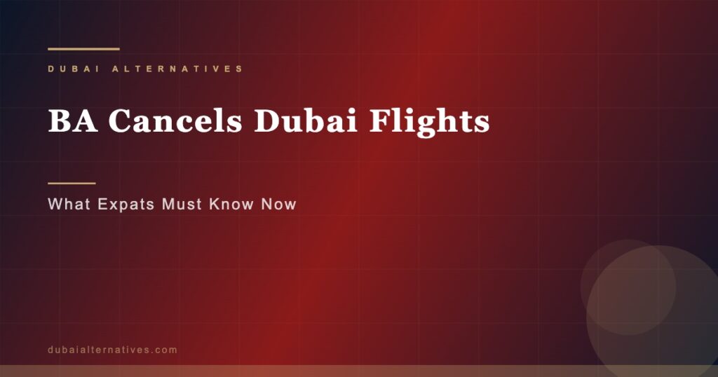BA Cancels Dubai Flights | Dubai Alternatives Premium Relocation