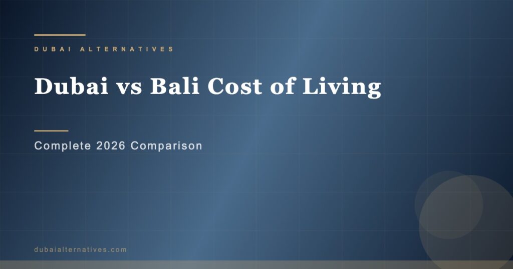 Dubai vs Bali Cost of Living | Dubai Alternatives Premium Relocation