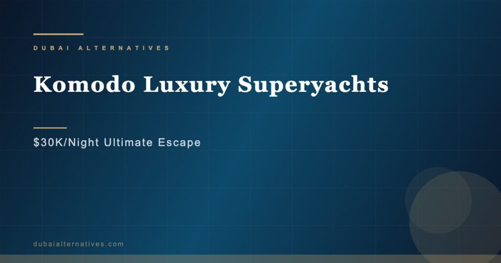 Komodo Luxury Superyachts | Dubai Alternatives Premium Relocation